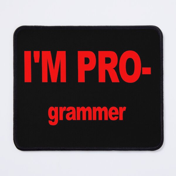 Item preview, I am PRO-grammer, Software Engineer, Programming Expert, Master Programmer designed and sold by Max-Wear.