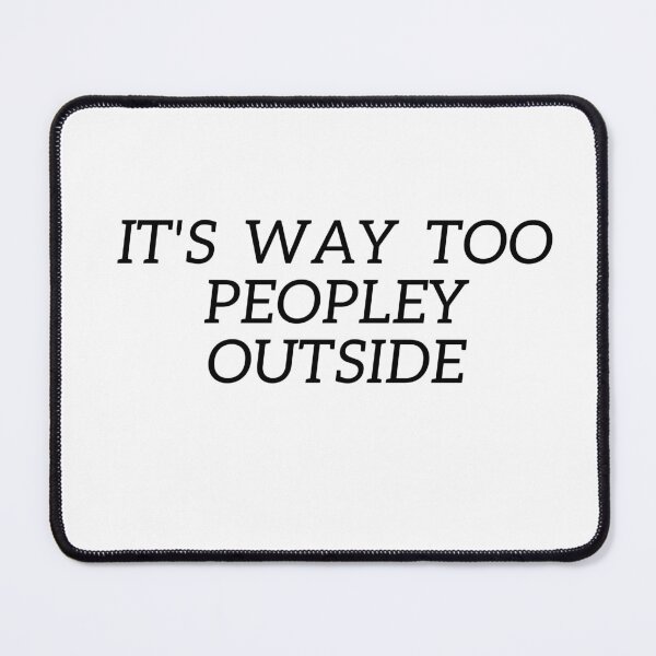 Item preview,  It's Way Too Peopley Outside  Fashion Relaxed T-Shirt   designed and sold by Stylish-choice.