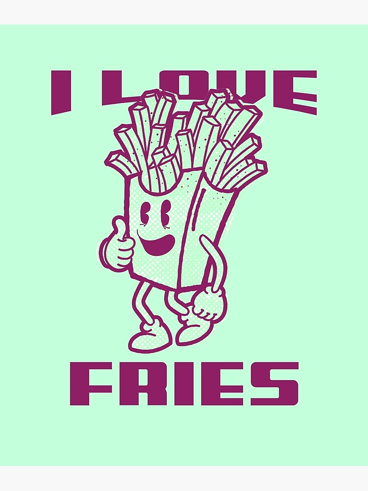 I Love French Fries Fast Food Poster By Arv 08 Redbubble 6363