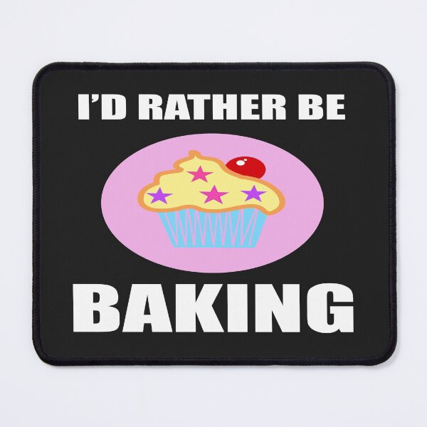 Item preview, I'd Rather Be Baking Funny Cooks Bakers designed and sold by mydesigns15.