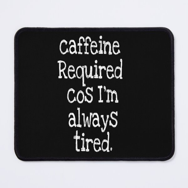 Item preview, Caffeine Required cos I'm always tired  designed and sold by DemonicGloom.