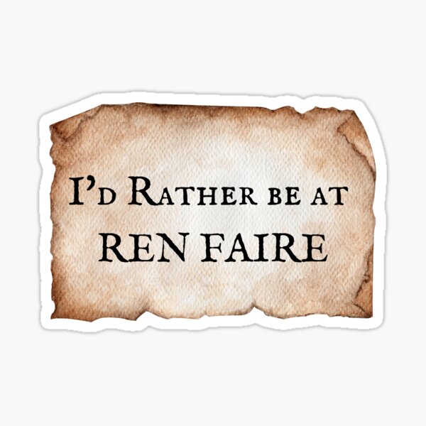 I'd rather be at Ren Faire Sticker