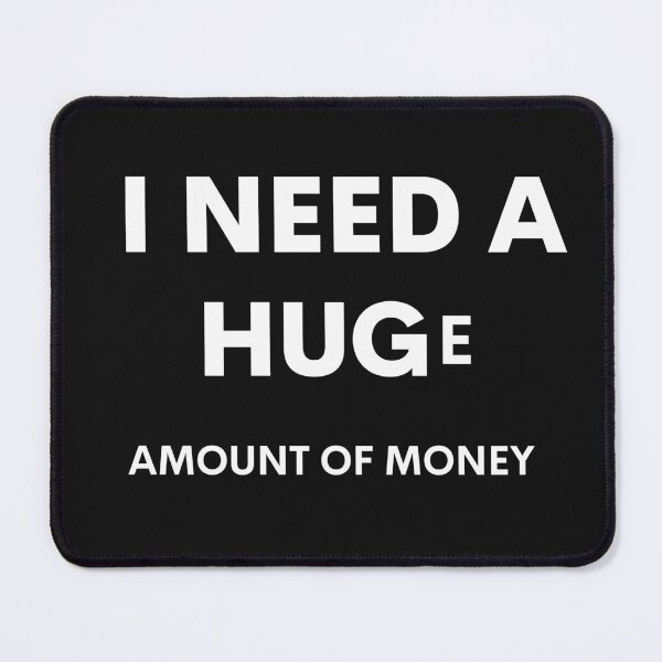 Item preview, I need a huge amount of money designed and sold by TeeZilla808.