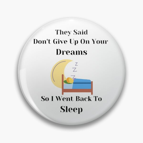Item preview, They Said Don't Give Up On Your Dreams Back To Sleep designed and sold by Lucy-Goosey-.