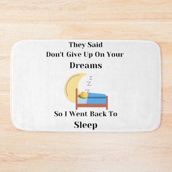 Item preview, They Said Don't Give Up On Your Dreams Back To Sleep designed and sold by Lucy-Goosey-.