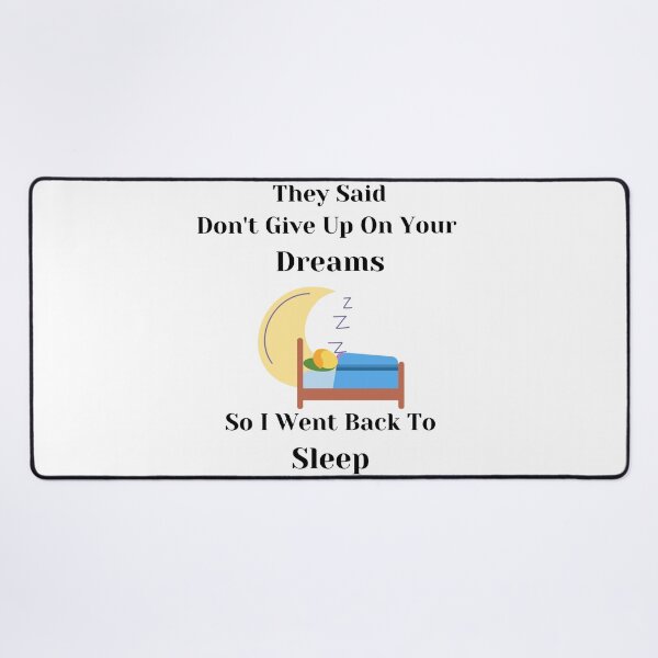 Item preview, They Said Don't Give Up On Your Dreams Back To Sleep designed and sold by Lucy-Goosey-.
