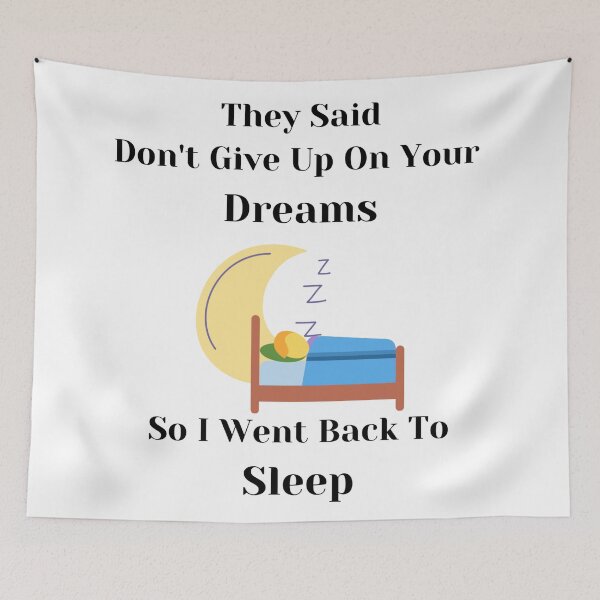 Item preview, They Said Don't Give Up On Your Dreams Back To Sleep designed and sold by Lucy-Goosey-.