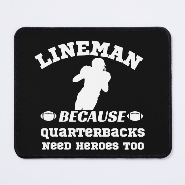 Item preview, Lineman Because Quarterbacks Need Heroes Too designed and sold by WordArtDesign.