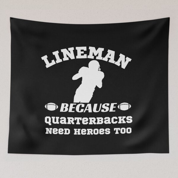 Item preview, Lineman Because Quarterbacks Need Heroes Too designed and sold by WordArtDesign.