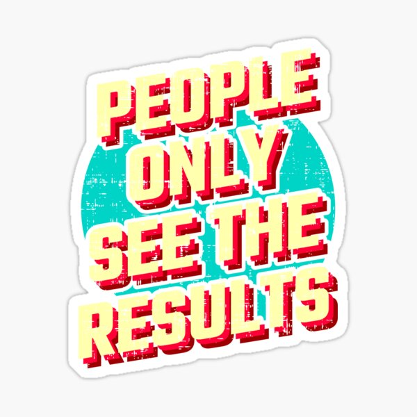 People only see the results Sticker