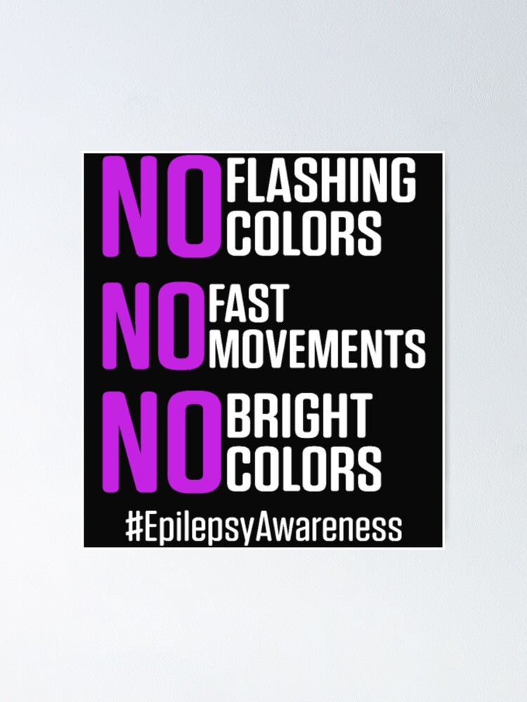 "NO Flashing colors fast Movements Bright Epilepsy" Poster by StarcyWol