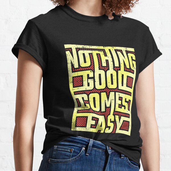 No thing good comes easy Classic T-Shirt