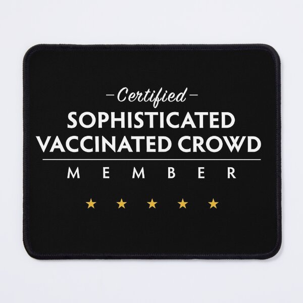 Item preview, Vaccinated Sophisticated Crowd Member designed and sold by twHistory.