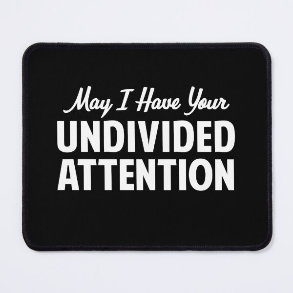 Item preview, May I Have Your Undivided Attention designed and sold by twHistory.
