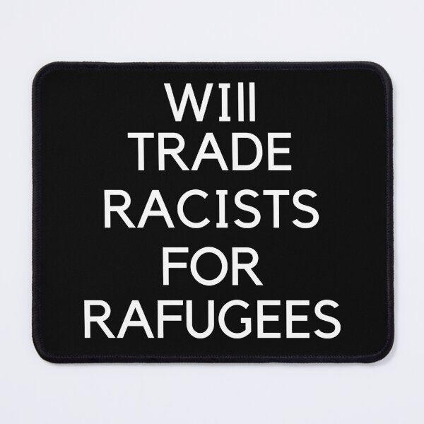 Item preview, Will Trade Racists For Refugees  designed and sold by Alan-NY.