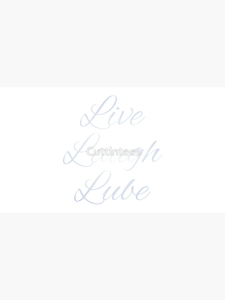 Live Laugh Lube by Cuttintees
