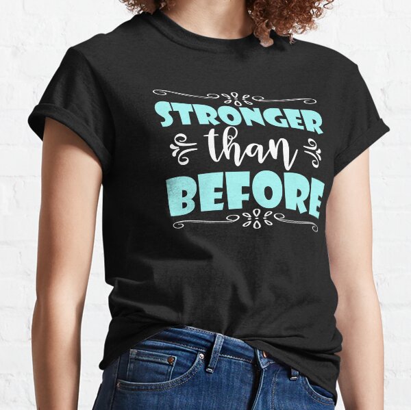 Stronger Than Before - Motivational Quotes Classic T-Shirt