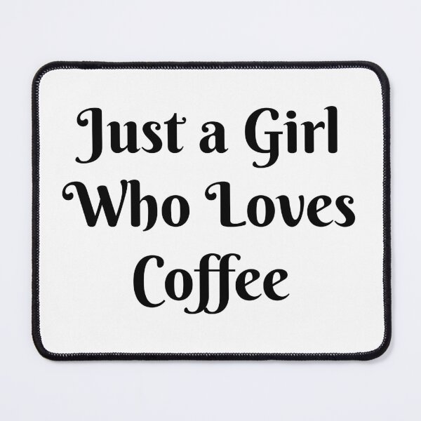 Item preview, Just a Girl Who Loves Coffee, Coffee Lover designed and sold by JRice66.