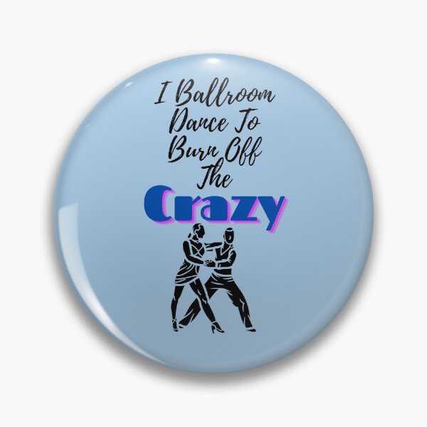 Item preview, I Ballroom Dance To Burn Off The Crazy designed and sold by Mundolibelula77.