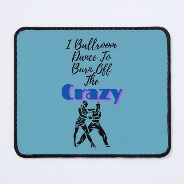Item preview, I Ballroom Dance To Burn Off The Crazy designed and sold by Mundolibelula77.