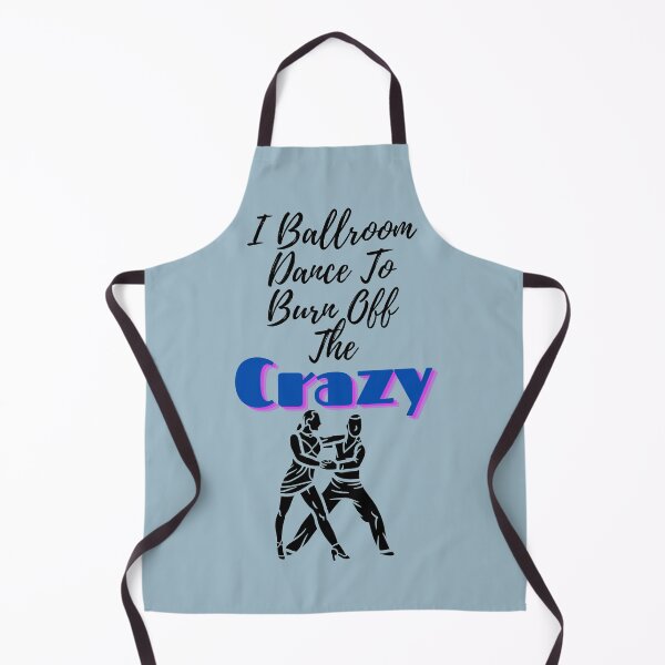 Item preview, I Ballroom Dance To Burn Off The Crazy designed and sold by Mundolibelula77.