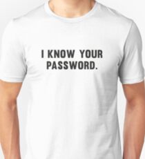 I Know Your Password Unisex T-Shirt