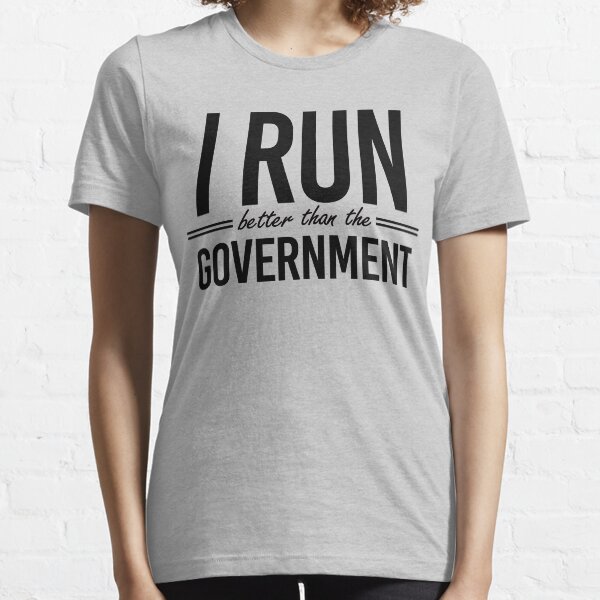 I run better than the government Essential T-Shirt