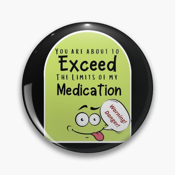 Item preview, You Are About to Exceed The Limits of Medication  designed and sold by ShowMePride.