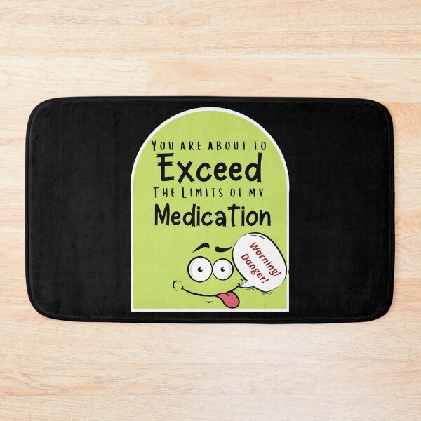 Item preview, You Are About to Exceed The Limits of Medication  designed and sold by ShowMePride.