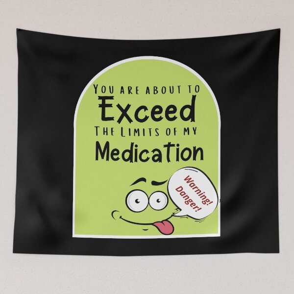Item preview, You Are About to Exceed The Limits of Medication  designed and sold by ShowMePride.