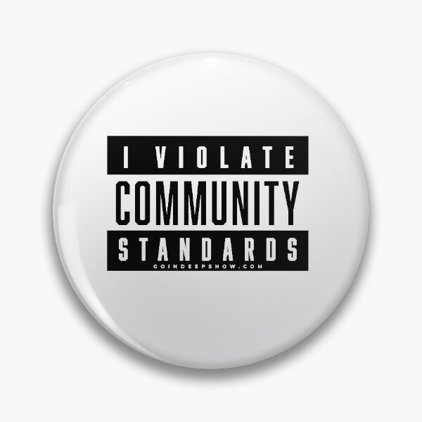 Item preview, I Violate Community Standards designed and sold by TheGoinDeepShow.