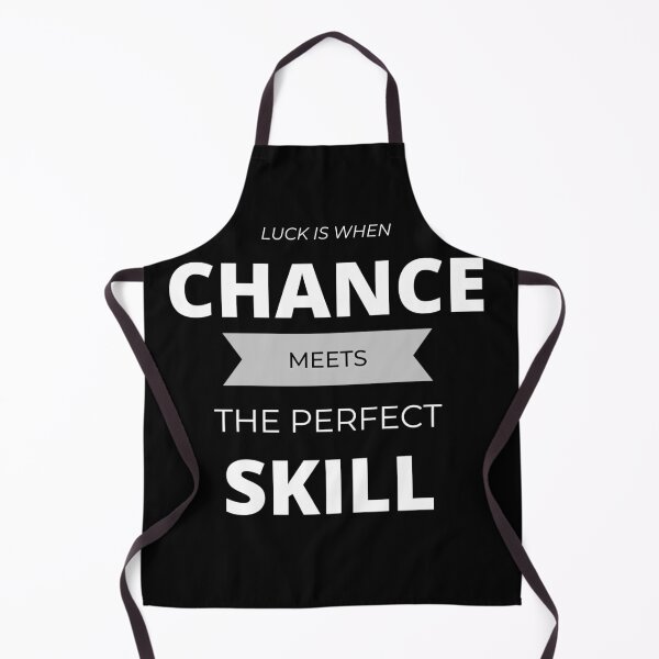 Item preview, LUCK is when CHANCE meets the perfect SKILL. designed and sold by Tiredmenphilo.