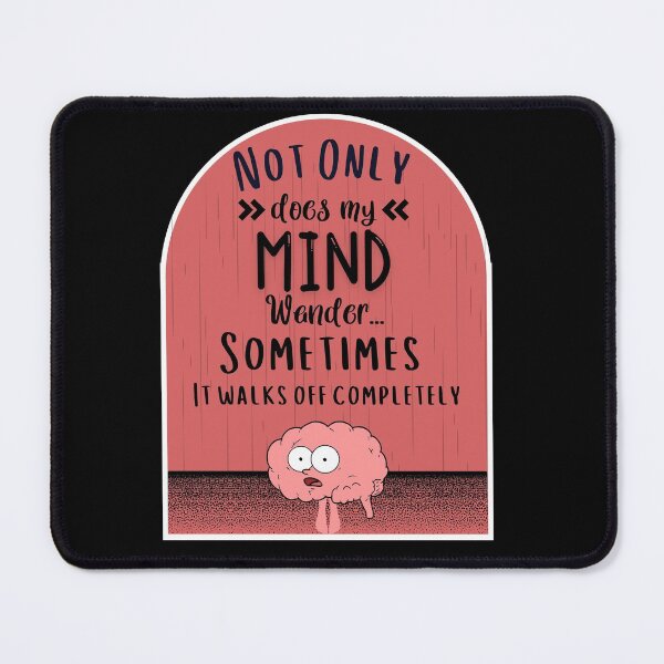 Item preview, Not Only Does my Mind Wander... Sometimes It Walks Off Completely  designed and sold by ShowMePride.