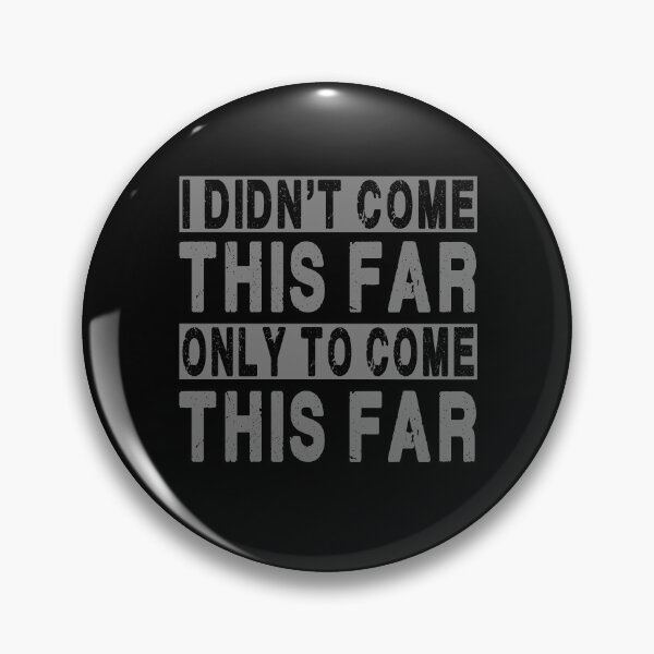 Item preview, I didn't come this far only to come this far. designed and sold by Bubble Co Clothing and Accessories.