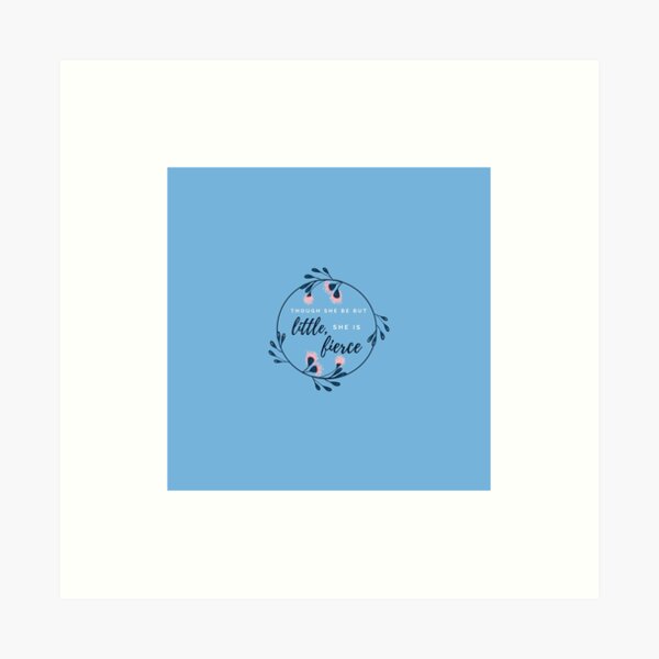 "Though She Be But Little" Quote in Blue Art Print