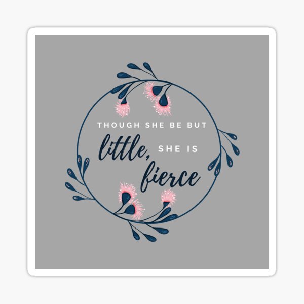 "Though She Be But Little" Quote in Grey Sticker