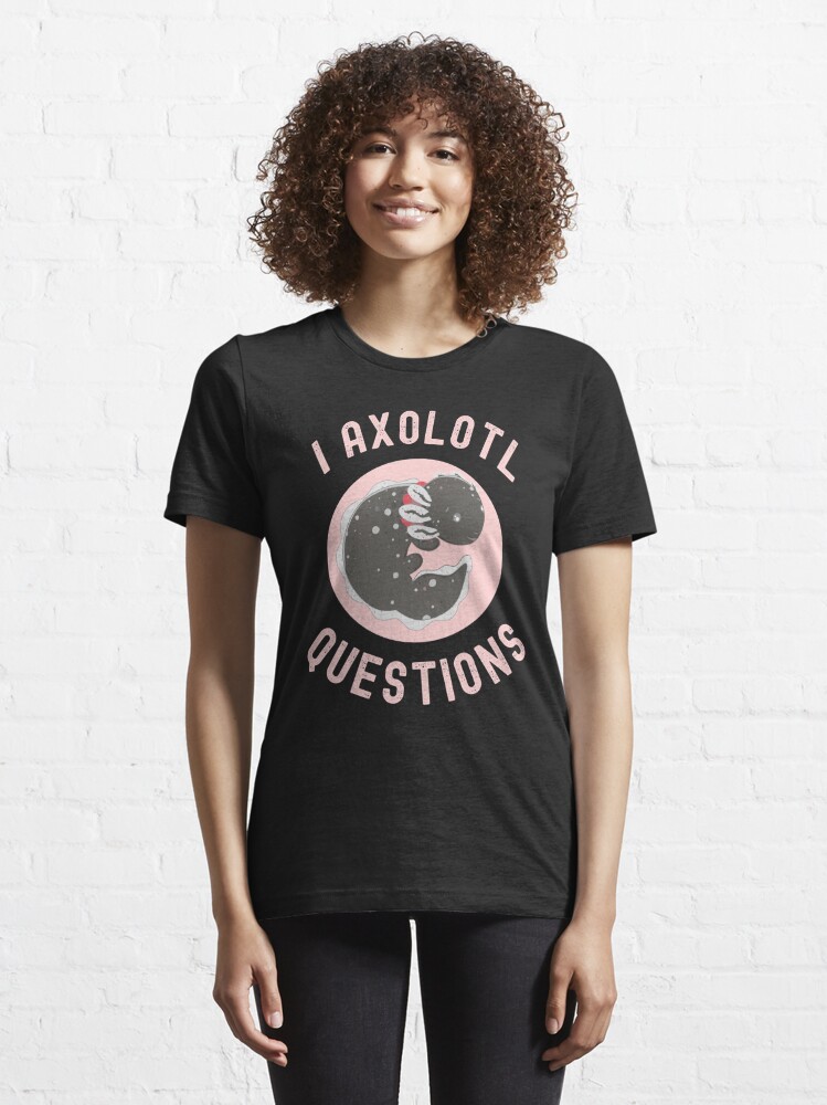 i axolotl questions t shirt