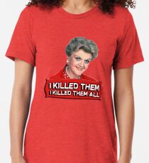 Angela Lansbury (Jessica Fletcher) Murder she wrote confession. I killed them all. Tri-blend T-Shirt