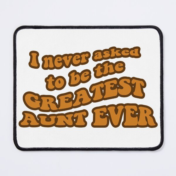 Item preview, I never asked to be the greatest aunt ever designed and sold by TeganLB.