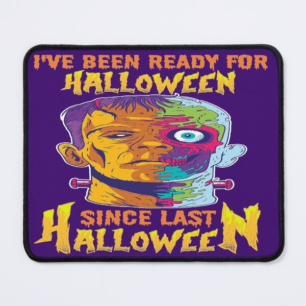 Item preview, I HAVE BEEN READY FOR HALLOWEEN SINCE LAST HALLOWEEN - SCARY FUNNY FRANKENSTEIN HALLOWEEN QUOTE designed and sold by PhillDaPhlava.