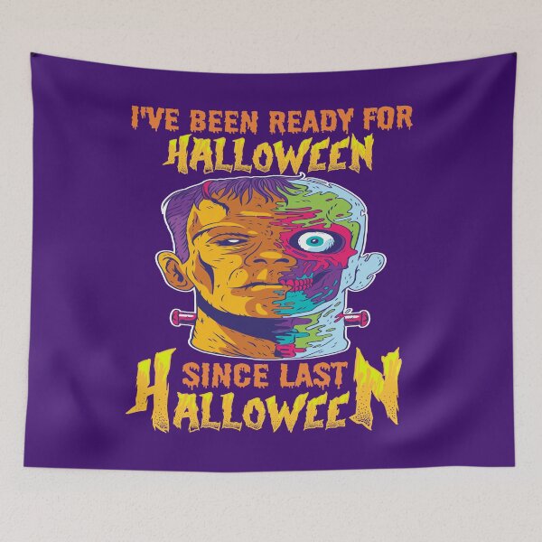 Item preview, I HAVE BEEN READY FOR HALLOWEEN SINCE LAST HALLOWEEN - SCARY FUNNY FRANKENSTEIN HALLOWEEN QUOTE designed and sold by PhillDaPhlava.
