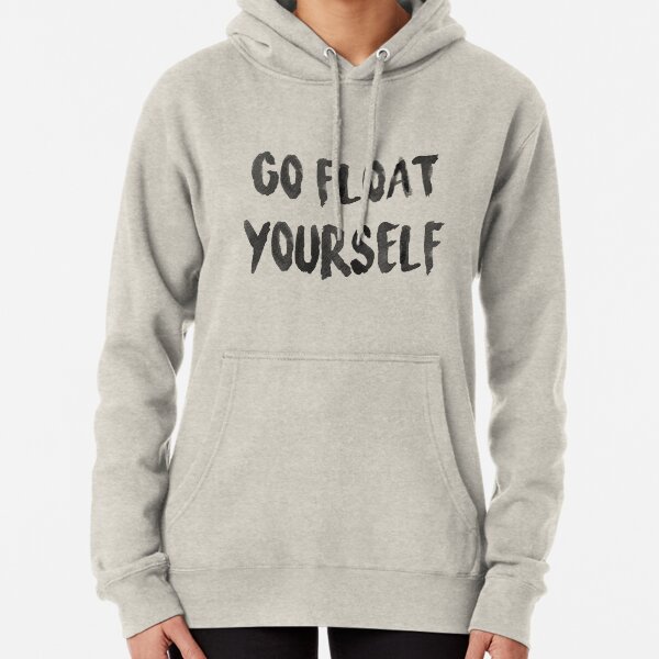 Go float yourself Pullover Hoodie