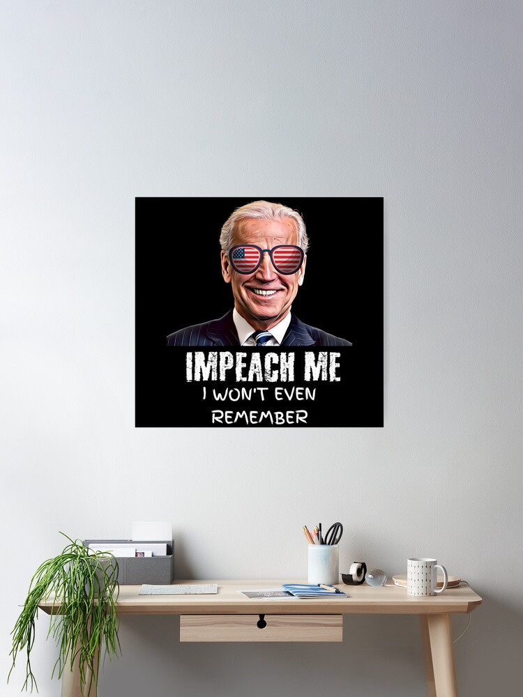 Thumbnail 2 of 3, Poster, Impeach Me I Won't Even Remember  designed and sold by JumboExclusive.