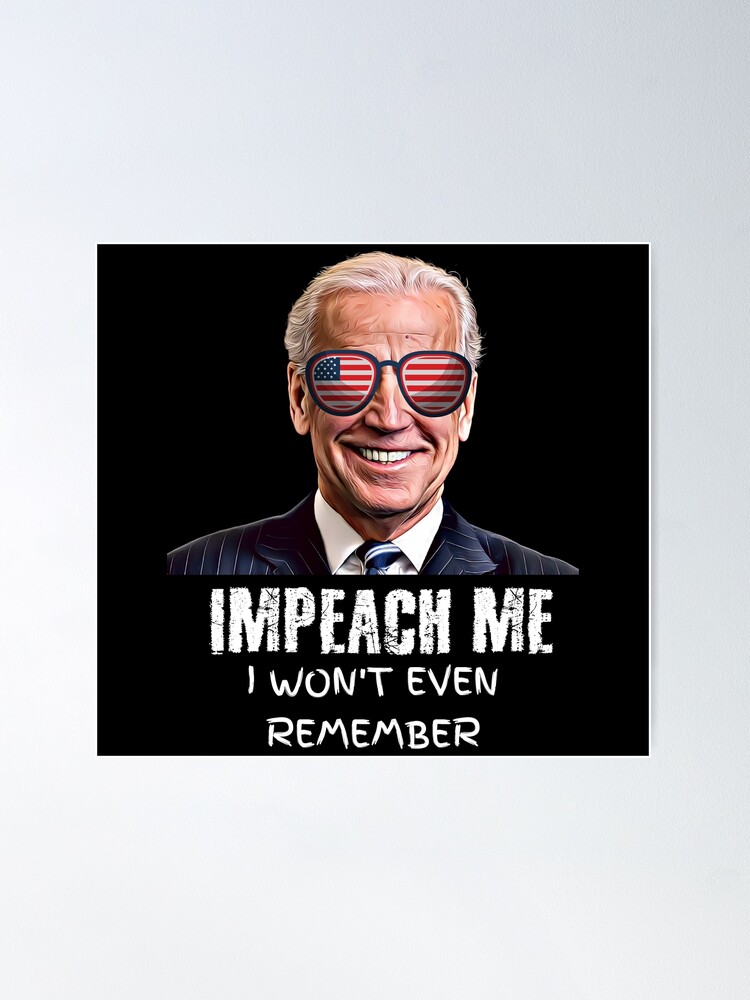 Thumbnail 1 of 3, Poster, Impeach Me I Won't Even Remember  designed and sold by JumboExclusive.