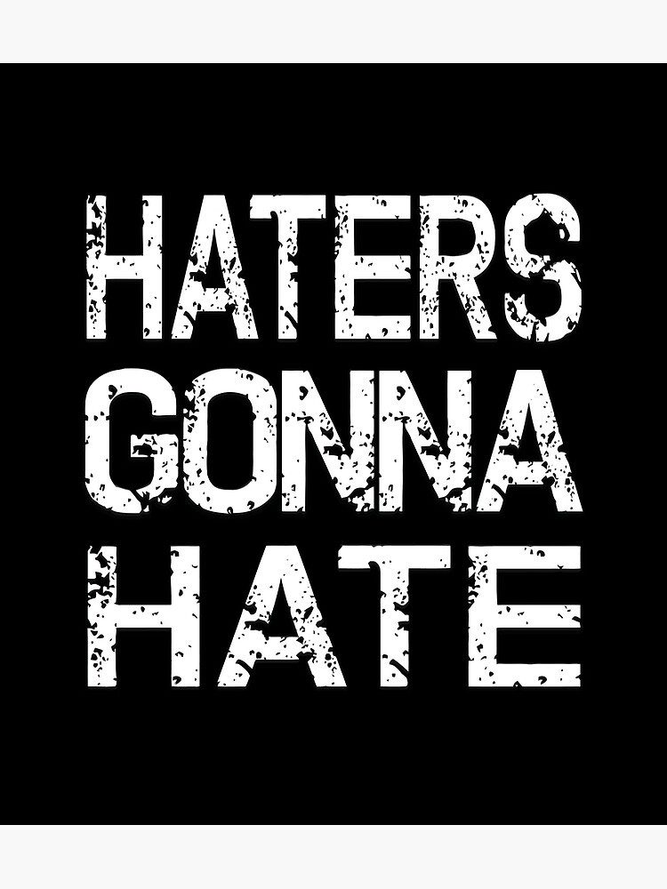 Mens Distressed Funny Haters Gonna Hate Shirt Funny Sayings Mens Distressed Funny Haters Gonna Hate Shirt Funny Sayings