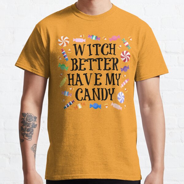 Witch Better Have My Candy Classic T-Shirt