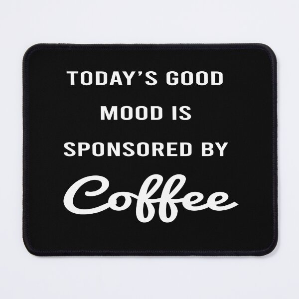 Item preview, Today's Good Mood Is Sponsored By Coffee designed and sold by JustGift.
