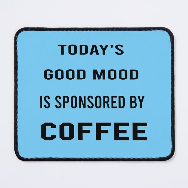 Item preview, Today's Good Mood Is Sponsored By Coffee designed and sold by JustGift.