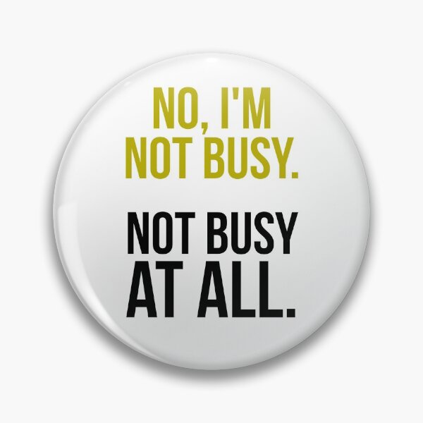 Item preview, Sarcastic "No, I’m not busy. Not busy at all." products for busy people designed and sold by Jerneja.