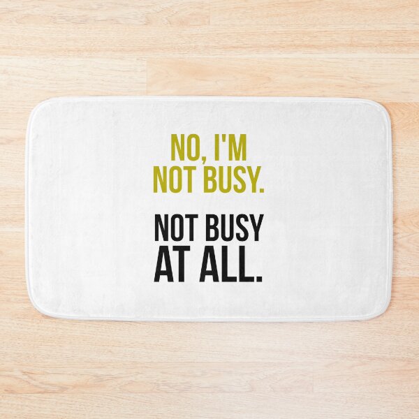 Item preview, Sarcastic "No, I’m not busy. Not busy at all." products for busy people designed and sold by Jerneja.